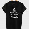 On wednesdays we wear black T shirt