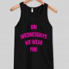 on wednesdays we wear pink Tank top