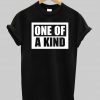 one of a kind T shirt