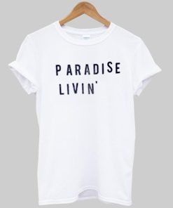 paradise livin T shirt
