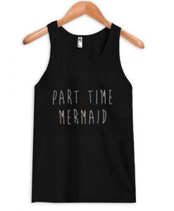 part time mermaid Tank top