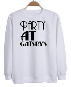 party at gatsby's  sweatshirt