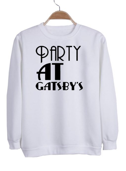 party at gatsby's  sweatshirt