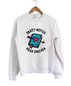 party never read forever sweatshirt