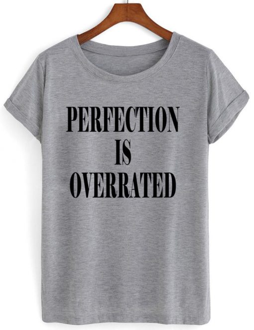 perfection is overrated t shirt