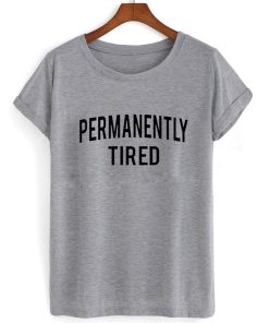permanently tired T shirt