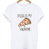 pizza is my valentine tshirt