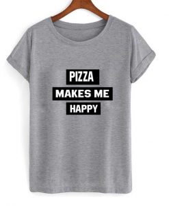 pizza makes me happy tshirt