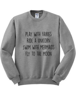 play with fairies ride a unicorn sweatshirt
