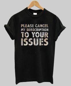 please cancel my subscription T shirt