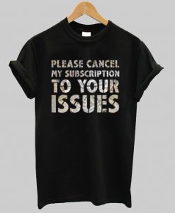 please cancel my subscription T shirt