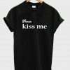 please kiss me T shirt