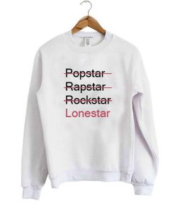 popstar rapstar rockstar lonestar sweatshirt