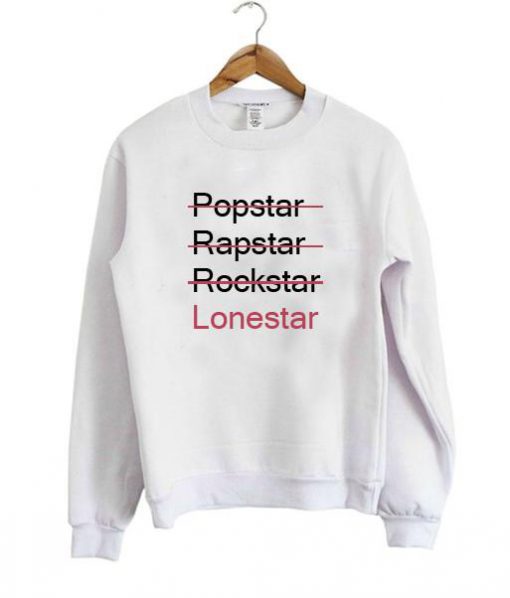 popstar rapstar rockstar lonestar sweatshirt