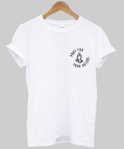 pray for your haters T shirt