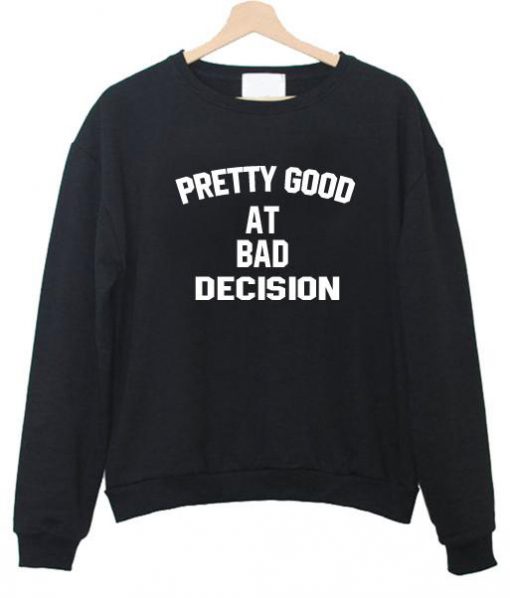 pretty good sweatshirt