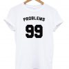 problems 99 tshirt