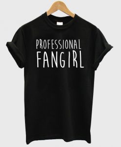 professional fan girl shirt