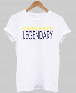 prosasly legendary tshirt