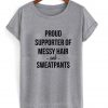 proud supporter of messy hair and sweatpants Tshirt