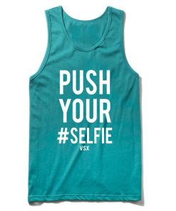push your selfie tanktop