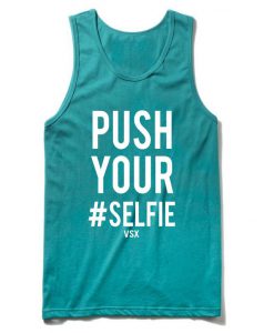 push your selfie tanktop