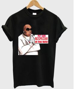 put sum respeckk on muh name t shirt