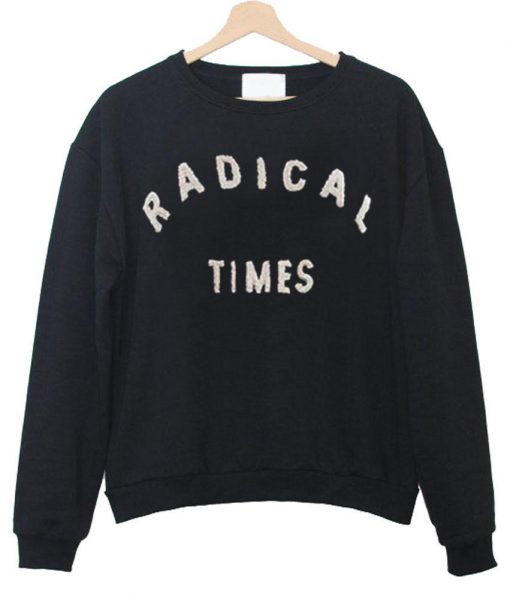 radical times sweatshirt