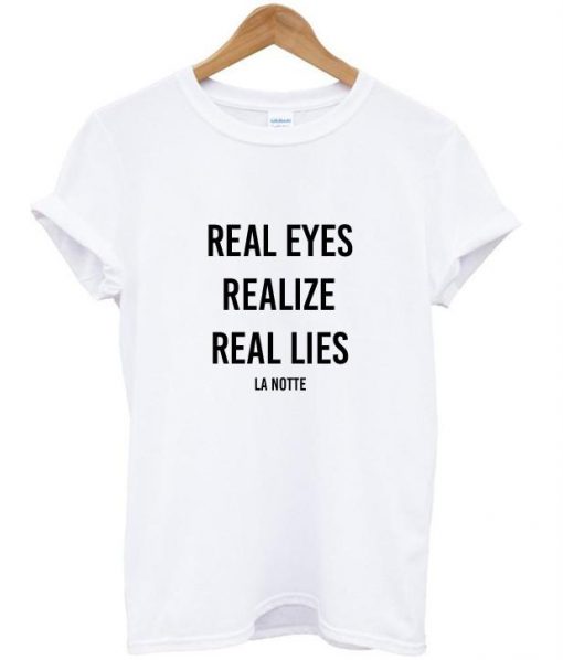 real eyes tshirt