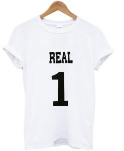 real one tshirt