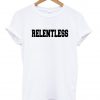 relentless T shirt