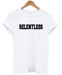 relentless T shirt