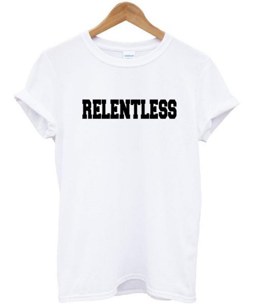 relentless T shirt