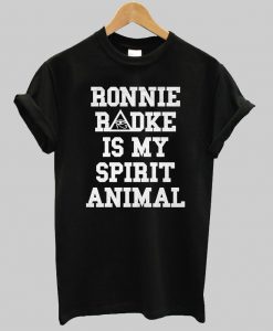 ronnie radke is my spirit animal tshirt