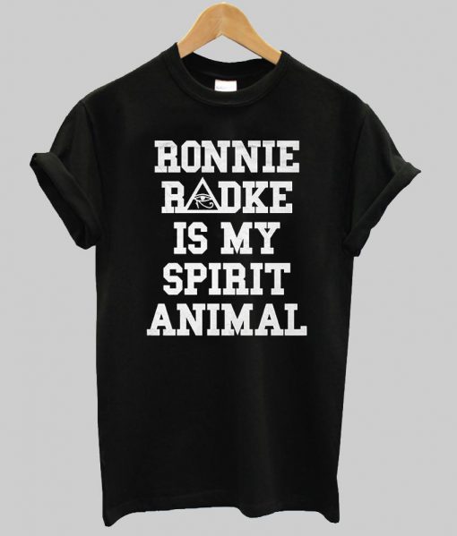 ronnie radke is my spirit animal tshirt