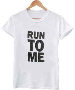 run to me shirt