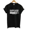 sarcasm now loading T shirt