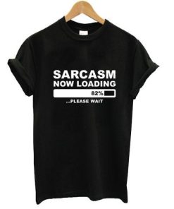 sarcasm now loading T shirt