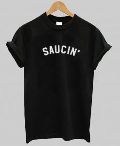 saucin T shirt