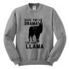 save the drama for your llama sweatshirt