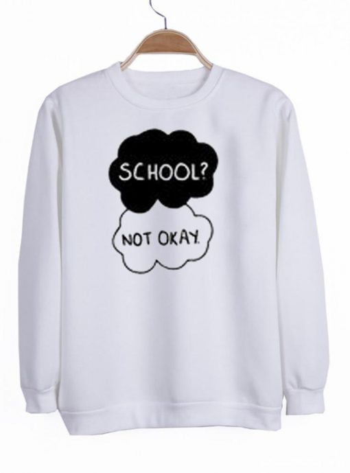 school not okay sweatshirt