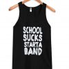 school sucks start a band Tank top