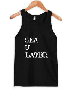 sea u later tanktop