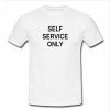 self service only tshirt