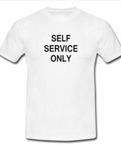 self service only tshirt