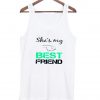 she 's my best friend 1tanktop