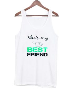 she 's my best friend 1tanktop
