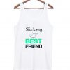 she 's my best friend tanktop