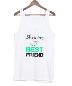 she 's my best friend tanktop