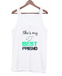 she 's my best friend tanktop